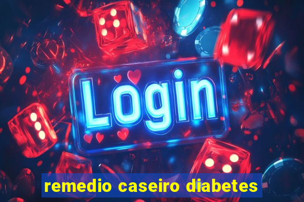 remedio caseiro diabetes